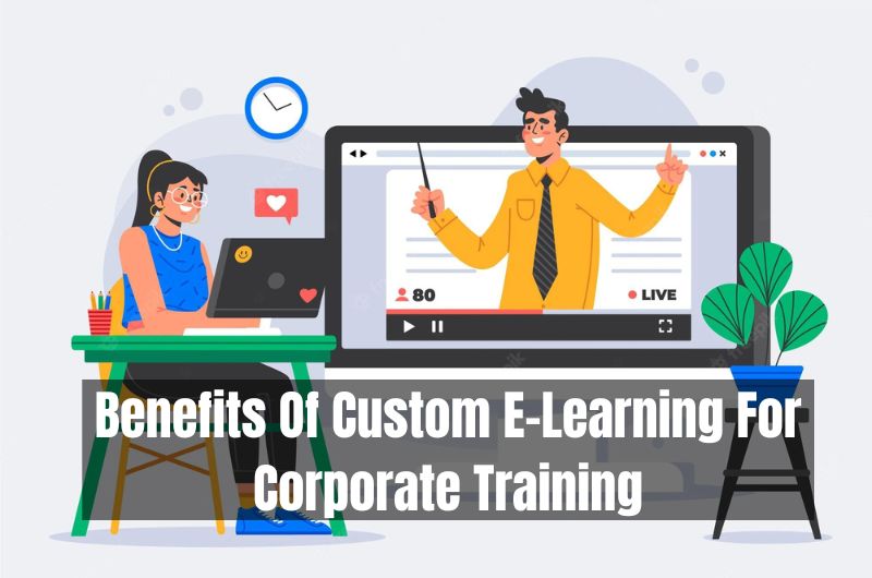 Benefits Of Custom E-Learning For Corporate Training